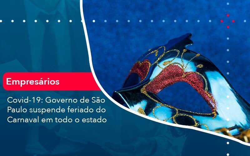 Covid 19 Governo De Sao Paulo Suspende Feriado Do Carnaval Em Todo Estado 1 Organização Contábil Lawini - Escritório de Contabilidade em Uruguaiana-RS  | Guimarães Soluções Contábeis