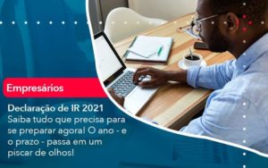 Declaracao De Ir 2021 Saiba Tudo Que Precisa Para Se Preparar Agora O Ano E O Prazo Passa Em Um Piscar De Olhos 1 Organização Contábil Lawini - Escritório de Contabilidade em Uruguaiana-RS  | Guimarães Soluções Contábeis