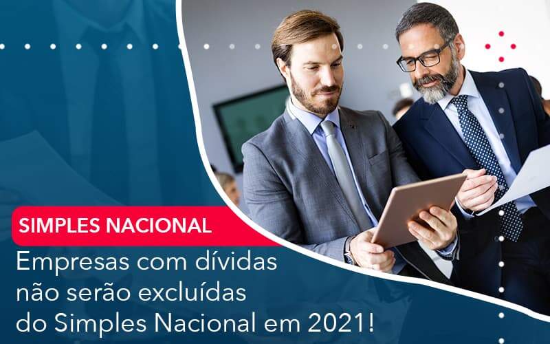 Empresas Com Dividas Nao Serao Excluidas Do Simples Nacional Em 2021 Organização Contábil Lawini - Escritório de Contabilidade em Uruguaiana-RS  | Guimarães Soluções Contábeis