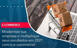 Modernize Sua Empresa E Multiplique Seus Resultados Em 2021 Com O E Commerce Organização Contábil Lawini - Escritório de Contabilidade em Uruguaiana-RS  | Guimarães Soluções Contábeis