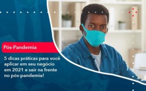 5 Dicas Práticas Para Você Aplicar Em Seu Negócio Em 2021 E Sair Na Frente No Pós Pandemia 1 Organização Contábil Lawini - Escritório de Contabilidade em Uruguaiana-RS  | Guimarães Soluções Contábeis