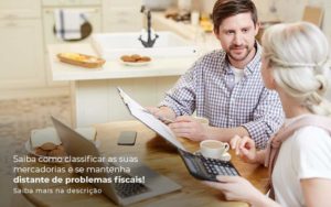 Saiba Como Classificar As Suas Mercadorias E Se Mantenha Distande De Problemas Fiscais Saiba Mais Na Descricao Post 1 Organização Contábil Lawini - Escritório de Contabilidade em Uruguaiana-RS  | Guimarães Soluções Contábeis