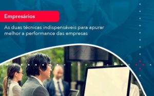 As Duas Tecnicas Indispensaveis Para Apurar Melhor A Performance Das Empresa 1 Organização Contábil Lawini - Escritório de Contabilidade em Uruguaiana-RS  | Guimarães Soluções Contábeis