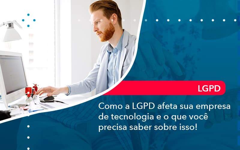 Como A Lgpd Afeta Sua Empresa De Tecnologia E O Que Voce Precisa Saber Sobre Isso 1 Organização Contábil Lawini - Escritório de Contabilidade em Uruguaiana-RS  | Guimarães Soluções Contábeis