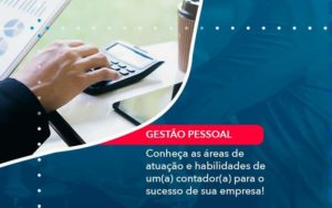 Conheca As Areas De Atuacao E Habilidades De Um A Contador A Para O Sucesso De Sua Empresa 1 Organização Contábil Lawini - Escritório de Contabilidade em Uruguaiana-RS  | Guimarães Soluções Contábeis