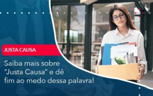 Saiba Mais Sobre Justa Causa E De Fim Ao Medo Dessa Palavra Organização Contábil Lawini - Escritório de Contabilidade em Uruguaiana-RS  | Guimarães Soluções Contábeis