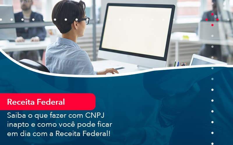 Saiba O Que Fazer Com Cnpj Inapto E Como Voce Pode Ficar Em Dia Com A Receita Federal 1 Organização Contábil Lawini - Escritório de Contabilidade em Uruguaiana-RS  | Guimarães Soluções Contábeis