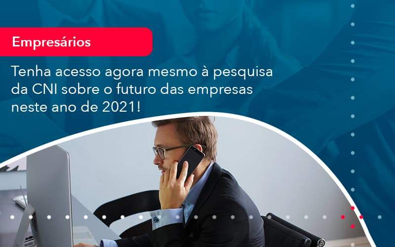 Tenha Acesso Agora Mesmo A Pesquisa Da Cni Sobre O Futuro Das Empresas Neste Ano De 2021 1 Organização Contábil Lawini - Escritório de Contabilidade em Uruguaiana-RS  | Guimarães Soluções Contábeis