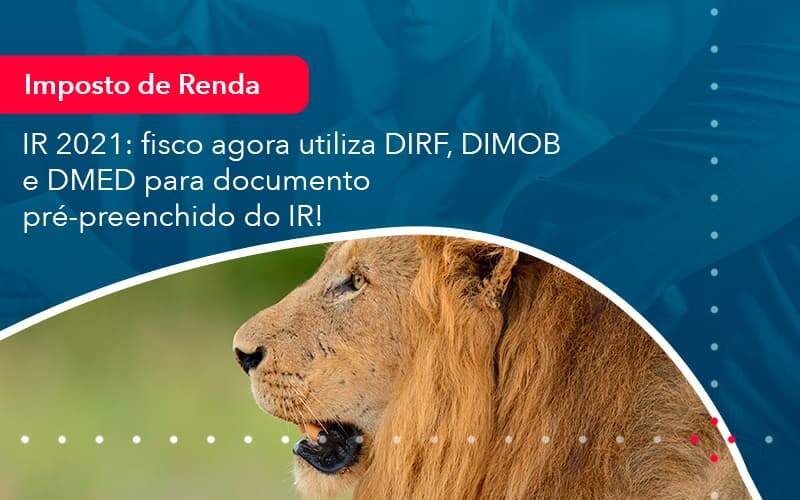 Ir 2021 Fisco Agora Utiliza Dirf Dimob E Dmed Para Documento Pre Preenchido Do Ir 1 Organização Contábil Lawini - Escritório de Contabilidade em Uruguaiana-RS  | Guimarães Soluções Contábeis