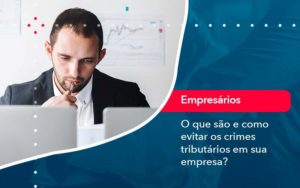 O Que Sao E Como Evitar Os Crimes Tributarios Em Sua Empresa Organização Contábil Lawini - Escritório de Contabilidade em Uruguaiana-RS  | Guimarães Soluções Contábeis