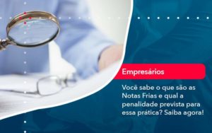 Voce Sabe O Que Sao As Notas Frias E Qual A Penalidade Prevista Para Essa Pratica Organização Contábil Lawini - Escritório de Contabilidade em Uruguaiana-RS  | Guimarães Soluções Contábeis