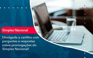 Divulgada A Cartilha Com Perguntas E Respostas Sobre Prorrogacoes Do Simples Nacional Organização Contábil Lawini - Escritório de Contabilidade em Uruguaiana-RS  | Guimarães Soluções Contábeis