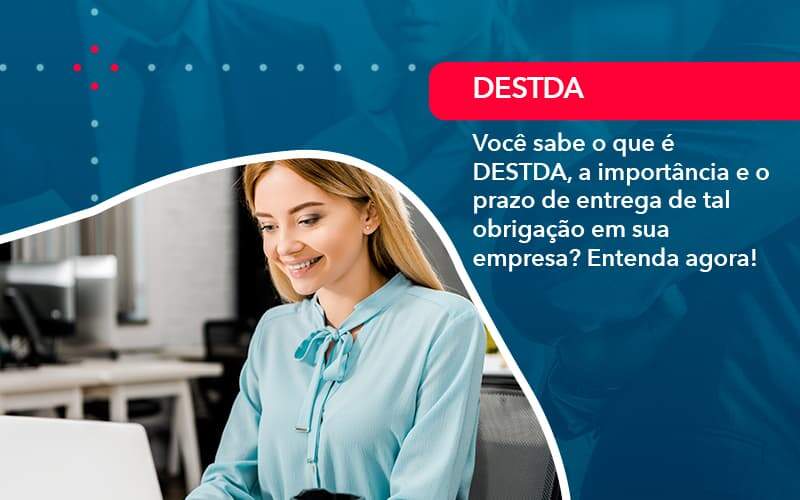 Voce Sabe O Que E Destda A Importancia E O Prazo De Entrega De Tal Obrigacao Em Sua Empresa 1 Organização Contábil Lawini - Escritório de Contabilidade em Uruguaiana-RS  | Guimarães Soluções Contábeis