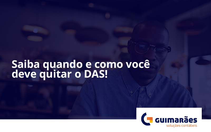 Saiba Quando E Como Voce Deve Quitar O Das Guimaraes - Escritório de Contabilidade em Uruguaiana-RS  | Guimarães Soluções Contábeis