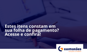 Estes Itens Constam Em Sua Folha De Pagamento Guimaraes - Escritório de Contabilidade em Uruguaiana-RS  | Guimarães Soluções Contábeis