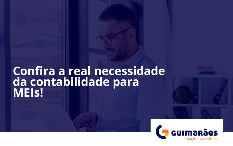 Confira A Real Necessidade Da Contabilidade Para Meis! Guimaraes - Escritório de Contabilidade em Uruguaiana-RS  | Guimarães Soluções Contábeis