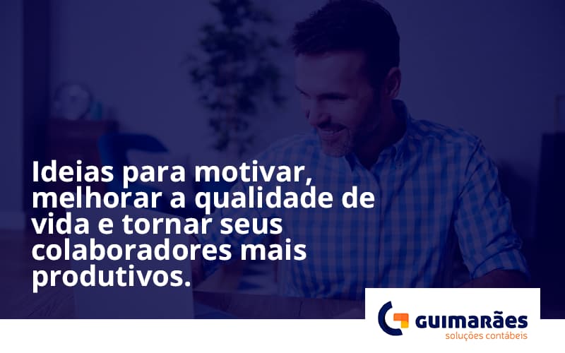 Ideias Para Motivar Melhorar Sua Qualidade De Vida Guimaraes - Escritório de Contabilidade em Uruguaiana-RS  | Guimarães Soluções Contábeis