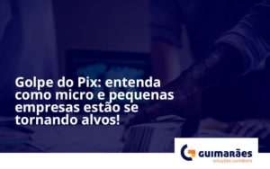 Golpe Do Pix Guimaraes - Escritório de Contabilidade em Uruguaiana-RS  | Guimarães Soluções Contábeis